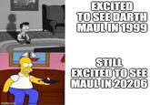 imgflip.com EXCITED TO SEE DARTH MAUL IN 1999 STILL EXCITED TO SEE MAUL IN 20206