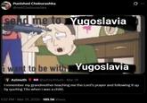 Punished Cheburashka @reelCheburashka send me to Yugoslavia i want to be with Yugoslavia Azimuth @azimuthium Mar 31 I remember my grandmother teaching me the Lord's prayer and following it up by quoting Tito when i was a child. 1:32 PM · Mar 31, 2026 189.5K Views