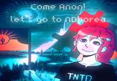 Come Anon! let's go to noborea TNTD