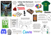 The whole club Someone who's graduating in three months 3:00 PM Oriented around either College Club Starterpack gaming or the arts SUPER SMASH BRES™ DUNGEONS DRAGONS "We've, uh, we've got free snacks. So if you come to a meeting, you can get those free snacks." Either has like 40 people in it, or 3 Club Logo Group's Availability Mover the Calendar o See Who is Avalable Sun Mon Tue Wed Thu Fri CLUB NAME THE FUN STUFF WE DO HOW YOU CAN DO IT QR CODE 8 PokéNoy Zazzle The person who's really good at the thing. Is really, really good at whatever the club's focus is Either becomes the next club president or vanishes into the void The person with external drama MAGIC The one core friend group that keeps the club alive "I went over to the vice president's dorm to watch the game and his roommate's girlfriend told me that the ranch dressing I was eating was transphobic, and the vice president didn't defend me" The lurker Only active on the Discord server, never shows up to any meetings "We really need help at the club fair" "B" Canva "I'm boycotting this club until I get a proper apology"