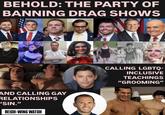 BEHOLD: THE PARTY OF BANNING DRAG SHOWS yHoop AND CALLING GAY RELATIONSHIPS 'SIN." REICH-WING WATCH CALLING LGBTQ- INCLUSIVE TEACHINGS "GROOMING"