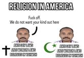 + RELIGION IN AMERICA F--- off. We do not want your kind out here ANTI GAY LAWS ANTI WOMAN LAWS BELIEVES IN YAHWEH C ANTI GAY LAWS ANTI WOMAN LAWS BELIEVES IN YAHWEH