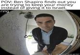 POV: Ben Shapiro finds out you are trying to keep your money instead of giving it to Israel. ring @Golden_Bloc WELCOME 04/07/2026 09:05:46 PDT