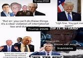 Trump 2016 "But sir-you can't do these things. it's a clear violation of international law and due process" "Ugh fine. You got me @carolina.enjover again!" Trump 2026 ZIP IT, R*TARD" "Hegseth, Blow up some Iranians "B-but you can't just do these things without congressional approva-" "SIR YES SIRI"