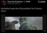 Trey the Explainer @Trey_Explainer FWA SOON X.com He better hope the US president isn't James Dean GOOZILLA
