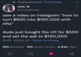 Cryptocurrencies Follow Topic . .: ciniz O @screentimes saw a video on instagram "how to turn $500 into $160,000 with nfts" dude just bought the nft for $500 and set the ask to $160,000 16:59 29 Dec 21 · Twitter for iPhone • go 323 Retweets 103 Quote Tweets 4,943 Likes
