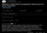 r/AskReddit u/vibin_gamer + 12h What is the best loophole that you've ever found? Discussion 35.0k BEST COMMENTS ▾ runelmrun ⚫9h 11.9k ↑, Share Guac_is_extra_ • 8h bpbucko614 4h My brother once yelled "last one to jump in the pool is gay," and then jumped into the pool. However, I figured out that if I did not jump in then technically he would be the last one in the pool, and he is still gay to this day. Reply 9.5k