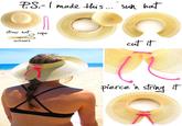 TM P.S.-I made this... " sun hat straw hat горе scissors cut it pierce 'n string it