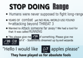 STOP DOING Range • Humans were never supposed to fight long-range • YEARS OF combat yet NO REAL-WORLD USE FOUND for attacking beyond THREAT 3 •Wanted to Attack someone far away? We had a tool for that: It was called RUNNING "Yes please give me 20 of something. Please give me LINE 20 2 of it" - Statements dreamed up by evil wizards RANGE BLAST "Hello I would like D7 apples please" CONE They have played us for absolute fools