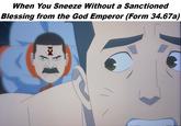 When You Sneeze Without a Sanctioned Blessing from the God Emperor (Form 34.67a)