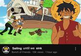 Sailing until we sink Bunch of Friends 13K views 1 hour ago