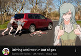 Driving until we run out of gas Bunch of Friends 13K views 1 hour ago K