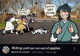 move, fatass! Senior Wei pls help Riding until we run out of apples Bunch of Juniors 13K views 1 hour ago . 23:01