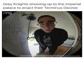 Grey Knights showing up to the imperial palace to enact their Terminus Decree ring WELCOME 04/07/2026 09:05:45 PDT