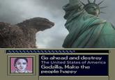 Go ahead and destroy The United States of America Godzilla. Make the people happy