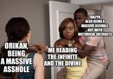 ORIKAN, BEING ME READING THE INFINITE TRAZYN, ALSO BEING A MASSIVE A------, BUT WITH HISTORICAL ARTIFACTS A MASSIVE A------ imgflip.com AND THE DIVINE
