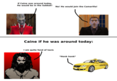 If Caine was around today, He would be in the Sabbat! No! He would join the Camarilla! Caine if he was around today: I am quite fond of taxis *Honk honk*
