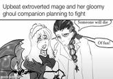 Upbeat extroverted mage and her gloomy ghoul companion planning to fight Someone will die made with ematic Of fun!