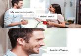 My name is justin. I didn't ask? @PunHubOnline Pun hub Justin Case.