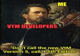 VTM DEVELOPERS ME "Don't call the new VtM Version 5, call it 5th Edition" imgflip.com