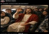 Britton Taylor @brittontaylor IS THERE A DOCTOR ON BOARD? 4:29 PM - Apr 13, 2026 748.2K Views