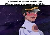Commissar Graves When You Charge Alone Into a Horde of Orks