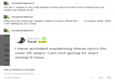 straightedgehanc Ok am I, stupid or do a fair portion of the lyrics to Kiss From A Rose just not make any sense at all straightedgehan Why do your eyes get "larger" when it snows. What the ſ I am talking to you. Seal. straightedgehan [Ir Ba Ba Ba is a gray. Seal. Seal ARTIST Seal 3,911 I have avoided explaining these lyrics for over 25 years. I am not going to start doing it now. this is hilarious actually. Source:straightedgehanc 44,689 notes ** 17
