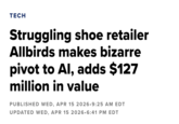 TECH Struggling shoe retailer Allbirds makes bizarre pivot to Al, adds $127 million in value PUBLISHED WED, APR 15 2026.9:25 AM EDT UPDATED WED, APR 15 2026.6:41 PM EDT