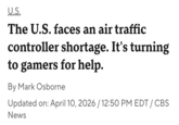 U.S. The U.S. faces an air traffic controller shortage. It's turning to gamers for help. By Mark Osborne Updated on: April 10, 2026 / 12:50 PM EDT/CBS News