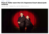 NEWS NATION Penn & Teller warn the U.S. Supreme Court about junk science April 16, 2026 | Updated Thu., April 16, 2026 at 5:42 p.m. AXALAA