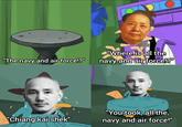 "The navy and air force!?" "Where is all the navy and air force!?" "You took, all the, "Chiang kai shek" navy and air force!"