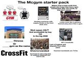 Would you like to try a training session today? Trainer Trainer Trainer GYM The Mcgym starter pack I'm ok, thanks Makes most of their profit from people who forget they have a gym membership after one month, so they don't cancel. cowdsword houry Vending machines with sugary drinks in the front desk area Looks more like a grimace themed play place than a gym. LA FITNESS fitness Or gym as the name CrossFit Not open 24/7 And accessible by key fob In the big 2026 Overcrowded 80% treadmills Lack of hygiene and etiquette from other users You'll have to wait a long time for whatever equipment you want to use Heaviest dumbbells are 75 lbs