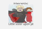 Heretic Blackberry Little sister upon ye