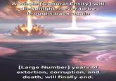A whole [Cultural Entity] will die tonight, never to be brought back again [Large Number] years of extortion, corruption, and death, will finally end.