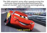 The Sikh empire's army after speedrunning the centuries long Janissary/Mamluk/Praetorian route of murder, oath-breaking and kingmaking within a decade I am speed