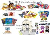 HEY ARNOLD! The 1990 Millennial starter pack NICKELOD VORY BEAVERS Your favorite shows from your childhood Discman Brithly Spurs by Your favorite childhood album R.L.STINE Goosebump Books #9 THE RAINBOW FISH ANIMORPHS MARIO PARTY OKÁRT DUNkaroos CAPRISUN 8 - Gal STRAW Your favorite games GOOD Burger GUSHERS Totino's Pizza Rolls "These snacks where good back then" LOW FAT harriet spy Puclate Your favorite childhood movies You read these books when you were a kid "I miss the 90s so much" Windows You had this at home "I'm soo tired" 9 PokeNov Your favorite toys