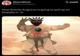 WaterWitch @Dilophoraptor X.com How Gravity Anguirus is going to pull up on Godzilla in -0