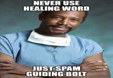 imgflip.com NEVER USE HEALING WORD JUST SPAM GUIDING BOLT