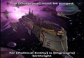 The [Outgroup] must be purged, for [Political Entity] is [Ingroup's] birthright
