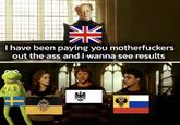 I have been paying you m------------ out the ass and I wanna see results