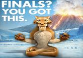 FINALS? YOU GOT THIS.