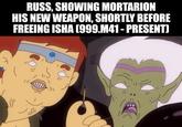 RUSS, SHOWING MORTARION HIS NEW WEAPON, SHORTLY BEFORE FREEING ISHA (999.M41 - PRESENT)