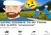 SAYING GOODBYE TO MY TWINK SEX SLAVES *emotoinal* 2,245,731 views 84K 55K Share =+ Add to