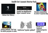 Reddit Bot Account Starter Pack Welcome! likes to keep their posts hidden, but check out their stats to learn more about them. Hidden Post History 2 900,000 Post karma Comment karma Usually has significantly higher comment karma Invades communities in order to spread slop S POLITICS IL. ✩ -5.6K Is part of a targeted system Always political. That was Reinforces "popular opinions" downvote/upvote its entire purpose to exist.