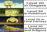 imgfijp.com Level 20 in Disgaea Level 20 in Pokémon Level 20 in Final Fantasy Level 20 in Dungeons and Dragons