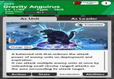 2026 Gravity Anguirus Type Unit Lv 1/40 Battle Piece 0/1 Count As Unit Change View Rank Bonus Table Ꭵ As Leader Customize A balanced unit that reduces the attack power of enemy units on deployment and expiration. It can attack multiple enemy units at once by unleashing small circular ranged attacks on the area surrounding its attack target. Action Stats Introduction Abilities