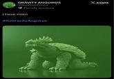GRAVITY ANGUIRUS @RealGodzillla Parody account I have risen #ItsGravityAnguirus X.com