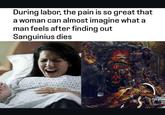 During labor, the pain is so great that a woman can almost imagine what a man feels after finding out Sanguinius dies
