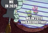 imgflip.com ME IN 2026 8 ME IN 2019 AND BEFORE THAT