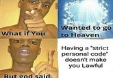 Wanted to go What if You to Heaven But god said Having a "strict personal code" doesn't make you Lawful